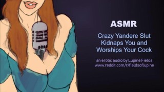 ASMR – Crazy Yandere Slut Kidnaps You and Worships Your Cock – Erotic Audio